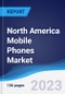 North America (NAFTA) Mobile Phones Market Summary, Competitive Analysis and Forecast to 2027 - Product Thumbnail Image