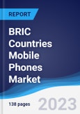 BRIC Countries (Brazil, Russia, India, China) Mobile Phones Market Summary, Competitive Analysis and Forecast to 2027- Product Image