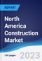 North America (NAFTA) Construction Market Summary, Competitive Analysis and Forecast to 2027 - Product Image