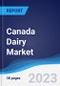 Canada Dairy Market Summary, Competitive Analysis and Forecast to 2027 - Product Image