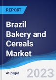 Brazil Bakery and Cereals Market Summary, Competitive Analysis and Forecast to 2027- Product Image