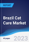 Brazil Cat Care Market Summary, Competitive Analysis and Forecast to 2027- Product Image