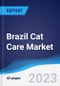 Brazil Cat Care Market Summary, Competitive Analysis and Forecast to 2027 - Product Image