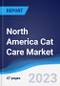 North America Cat Care Market Summary, Competitive Analysis and Forecast to 2027 - Product Image