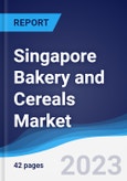 Singapore Bakery and Cereals Market Summary, Competitive Analysis and Forecast to 2027- Product Image