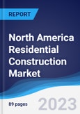 North America (NAFTA) Residential Construction Market Summary, Competitive Analysis and Forecast to 2027- Product Image