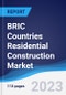 BRIC Countries (Brazil, Russia, India, China) Residential Construction Market Summary, Competitive Analysis and Forecast to 2027 - Product Image