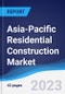 Asia-Pacific (APAC) Residential Construction Market Summary, Competitive Analysis and Forecast to 2027 - Product Image