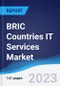 BRIC Countries (Brazil, Russia, India, China) IT Services Market Summary, Competitive Analysis and Forecast to 2027 - Product Image