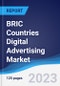 BRIC Countries (Brazil, Russia, India, China) Digital Advertising Market Summary, Competitive Analysis and Forecast to 2027 - Product Image