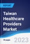 Taiwan Healthcare Providers Market Summary, Competitive Analysis and Forecast to 2027 - Product Image