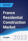 France Residential Construction Market Summary, Competitive Analysis and Forecast to 2027- Product Image