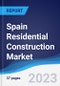 Spain Residential Construction Market Summary, Competitive Analysis and Forecast to 2027 - Product Image