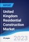 United Kingdom (UK) Residential Construction Market Summary, Competitive Analysis and Forecast to 2027 - Product Image