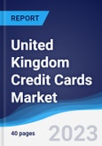 United Kingdom (UK) Credit Cards Market Summary, Competitive Analysis and Forecast to 2027- Product Image