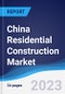 China Residential Construction Market Summary, Competitive Analysis and Forecast to 2027 - Product Thumbnail Image