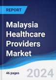 Malaysia Healthcare Providers Market Summary, Competitive Analysis and Forecast to 2027- Product Image