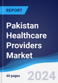 Pakistan Healthcare Providers Market Summary, Competitive Analysis and Forecast to 2028- Product Image