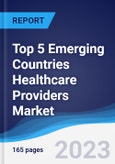 Top 5 Emerging Countries Healthcare Providers Market Summary, Competitive Analysis and Forecast to 2027- Product Image