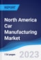 North America (NAFTA) Car Manufacturing Market Summary, Competitive Analysis and Forecast to 2027 - Product Thumbnail Image