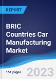 BRIC Countries (Brazil, Russia, India, China) Car Manufacturing Market Summary, Competitive Analysis and Forecast to 2027- Product Image
