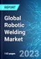 Global Robotic Welding Market: Analysis By Type, By Payload, By Application, By Region Size and Trends with Impact of COVID-19 and Forecast up to 2028 - Product Thumbnail Image