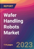 Wafer Handling Robots Market Size, Market Share, Application Analysis, Regional Outlook, Growth Trends, Key Players, Competitive Strategies and Forecasts - 2023 to 2031- Product Image