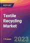 Textile Recycling Market Size, Market Share, Application Analysis, Regional Outlook, Growth Trends, Key Players, Competitive Strategies and Forecasts - 2023 to 2031 - Product Image