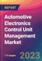 Automotive Electronics Control Unit Management (ECU/ECM) Market Size, Market Share, Application Analysis, Regional Outlook, Growth Trends, Key Players, Competitive Strategies and Forecasts - 2023 to 2031 - Product Image