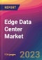 Edge Data Center Market Size, Market Share, Application Analysis, Regional Outlook, Growth Trends, Key Players, Competitive Strategies and Forecasts - 2023 to 2031 - Product Image