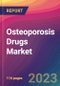 Osteoporosis Drugs Market Size, Market Share, Application Analysis, Regional Outlook, Growth Trends, Key Players, Competitive Strategies and Forecasts - 2023 to 2031 - Product Image