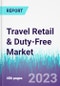 Travel Retail & Duty-Free Market by Product, and by Distribution Channel - Global Opportunity Analysis and Industry Forecast, 2023-2030 - Product Image