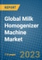Global Milk Homogenizer Machine Market 2023-2030 - Product Image