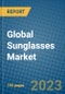 Global Sunglasses Market 2023-2030 - Product Image