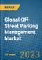 Global Off-Street Parking Management Market 2023-2030 - Product Image