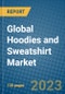 Global Hoodies and Sweatshirt Market 2023-2030 - Product Thumbnail Image