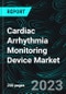 Cardiac Arrhythmia Monitoring Device Market, Size, Global Forecast 2023-2030, Industry Trends, Growth, Share, Outlook, Impact of Inflation, Opportunity Company Analysis - Product Image