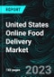 United States Online Food Delivery Market, Size, Forecast 2023-2030, Industry Trends, Growth, Impact of Inflation, Opportunity Company Analysis - Product Image