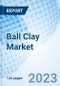Ball Clay Market: Global Market Size, Forecast, Insights, Segmentation, and Competitive Landscape with Impact of COVID-19 & Russia-Ukraine War - Product Image
