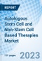 Autologous Stem Cell and Non-Stem Cell Based Therapies Market: Global Market Size, Forecast, Insights, Segmentation, and Competitive Landscape with Impact of COVID-19 & Russia-Ukraine War - Product Image