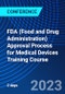FDA (Food and Drug Administration) Approval Process for Medical Devices Training Course (December 4-5, 2023) - Product Image