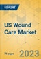 US Wound Care Market - Focused Insights 2023-2028 - Product Image