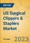 US Surgical Clippers & Staplers Market - Focused Insights 2023-2028 - Product Image