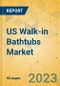 US Walk-in Bathtubs Market - Focused Insights 2023-2028 - Product Image
