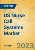 US Nurse Call Systems Market - Focused Insights 2023-2028- Product Image