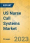 US Nurse Call Systems Market - Focused Insights 2023-2028 - Product Thumbnail Image