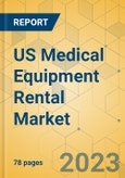 US Medical Equipment Rental Market - Focused Insights 2023-2028- Product Image