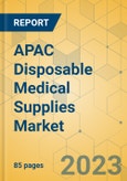 APAC Disposable Medical Supplies Market - Focused Insights 2023-2028- Product Image