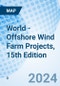 World - Offshore Wind Farm Projects, 15th Edition - Product Image