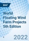 World Floating Wind Farm Projects 5th Edition - Product Image